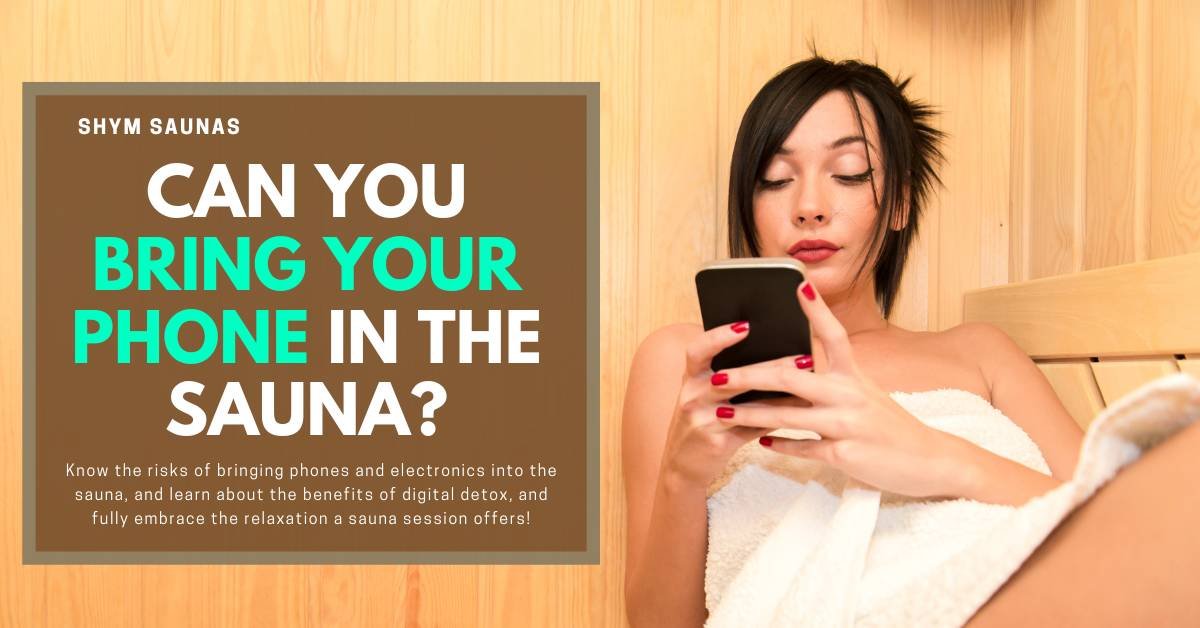 Can You Bring Your Phone in the Sauna? - Shym Saunas