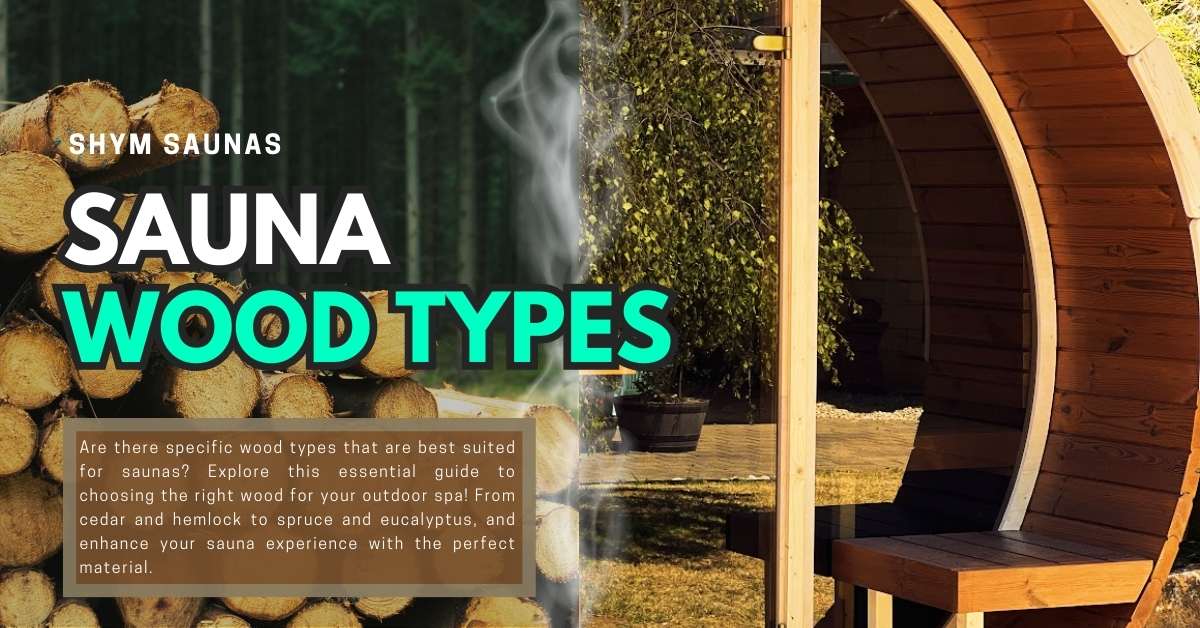 Sauna Wood Types: What Wood to Use in a Sauna? - Shym Saunas