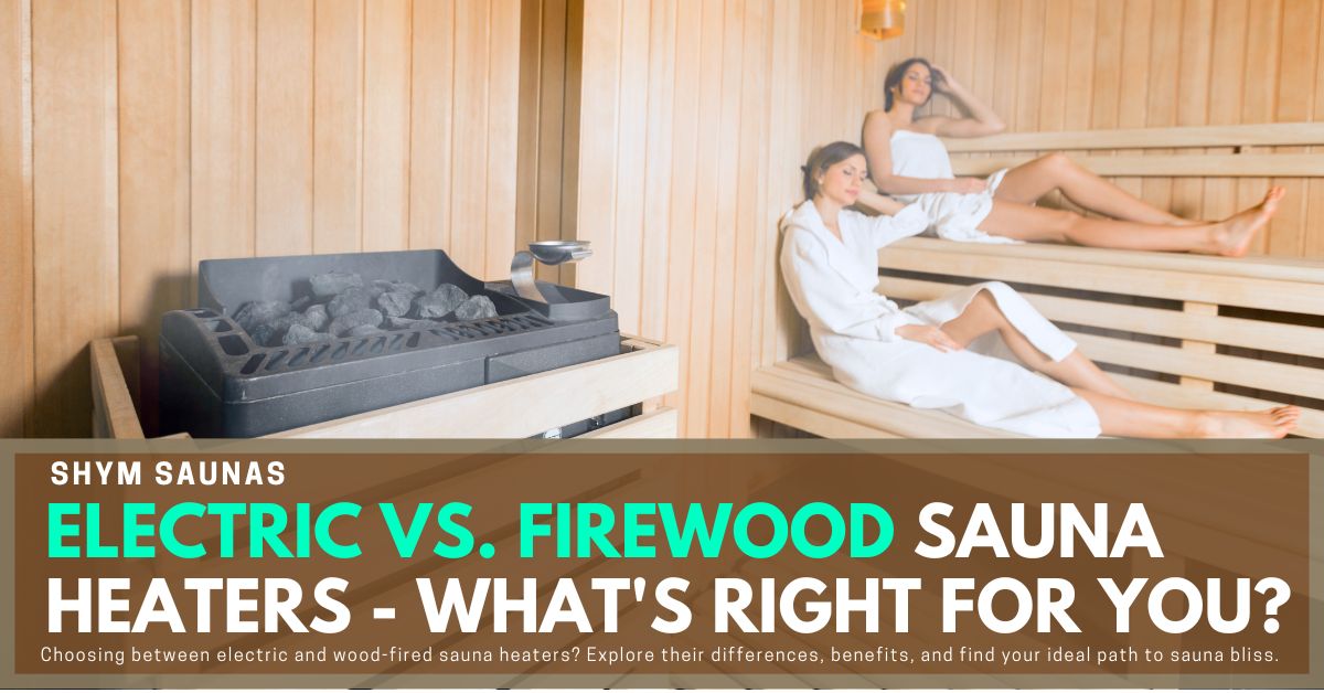 Electric vs. Firewood Sauna Heaters What's Right for You? Shym Saunas