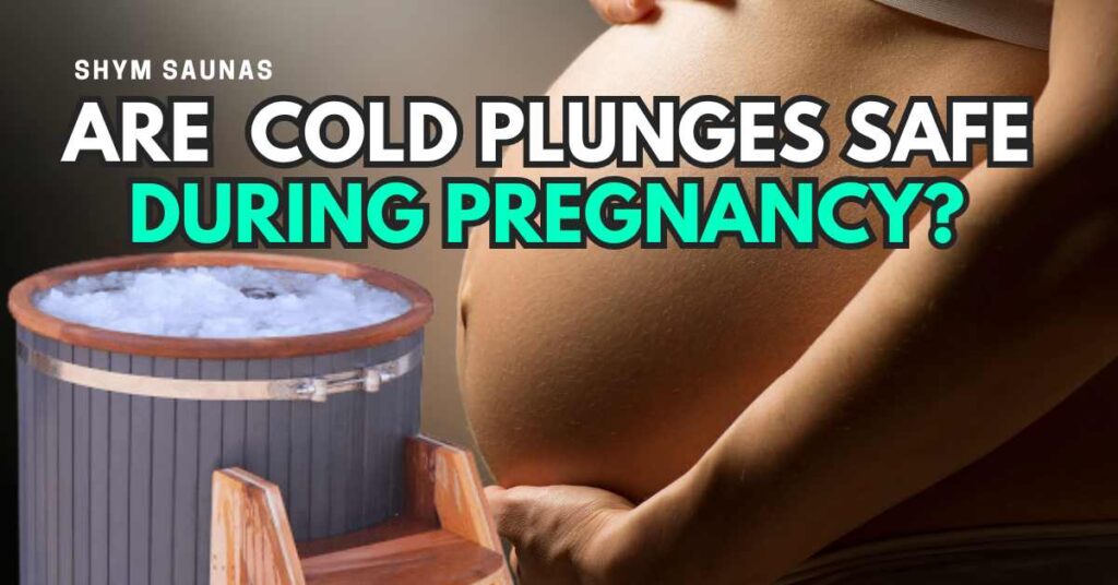 are cold plunges safe during pregnancy