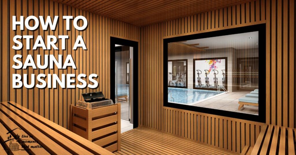 Sauna Business: How to Start & Succeed in the Wellness Industry