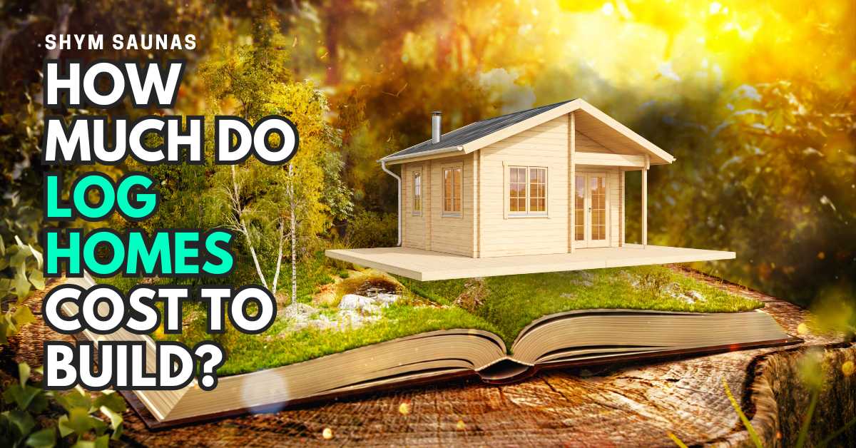 how much do log homes cost to build
